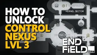 How to unlock Control Nexus Lvl 3 Arknights Endfield