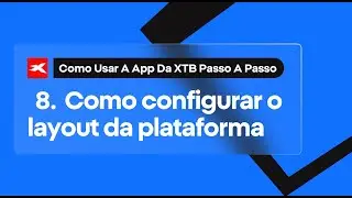 8. Como configurar o layout da plataforma | App XTB