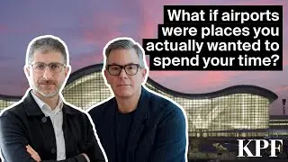 KPF Presents: Rethinking the Airport Experience