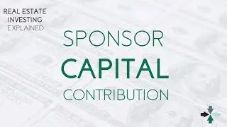 Real Estate Investing Explained - Sponsor Capital Contributions | GowerCrowd