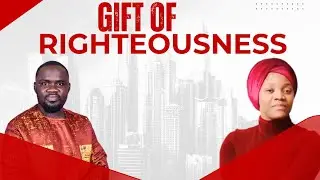 THE GIFT OF RIGHTEOUSNESS (by Esther Saforo & EMMANUEL LORDKNOWS)