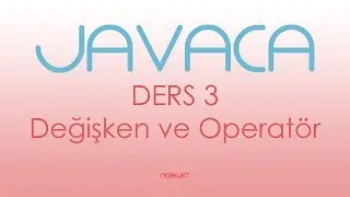 DERS 3 - Değişken ve Operatör - Değişkenler, Operatörler