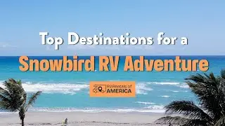 🌞 Top Snowbird RV Adventures in 2025 🚐
