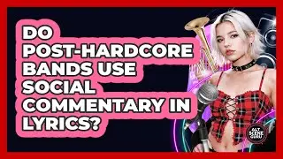 Do Post-Hardcore Bands Use Social Commentary In Lyrics?