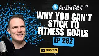 262. Why You Can't Stick to Fitness Goals (And The One Thing That Changes Everything)