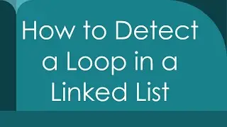 How to Detect a Loop in a Linked List