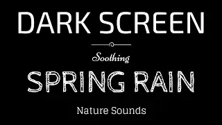 SPRING RAIN Sounds for Sleeping BLACK SCREEN - Sleep and Relaxation - Dark Screen Nature Sounds