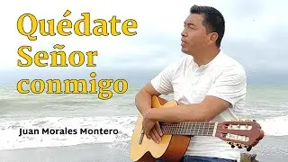QUÉDATE SEÑOR CONMIGO | Juan Morales Montero / NuevoTrigo