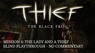 Thief (FM): The Black Frog | 4: The Lady and A Thief (Blind Playthrough - No Commentary - Expert)