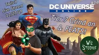 Tier 7 Grind and FEATS! | DC: Universe Online - #14 | Live Stream