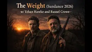 The Weight (Sundance 2026) w/ Ethan Hawke and Russel Crowe -