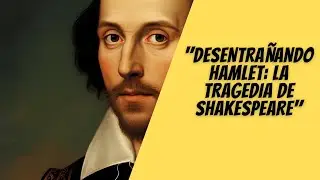 Desentrañando Hamlet La Tragedia de Shakespeare