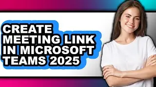 How to Create Meeting Link in Microsoft Teams 2025 (only Way)