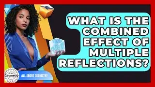 What Is The Combined Effect Of Multiple Reflections? - All About Geometry