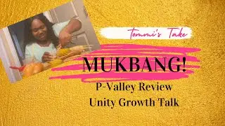 MUKBANG  P-Valley review. Unity growth talk . Staying Fed .