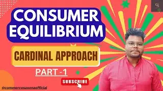 🔴 CONSUMER EQUILIBRIUM || CARDINAL APPROACH || PART - 1 || MICRO ECONOMICS || CLASS 11