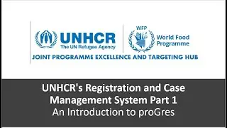 UNHCR's Registration and Case Management System, Part 1: An Introduction to proGres