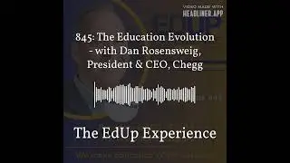 845: The Education Evolution - with Dan Rosensweig, President & CEO, Chegg | The EdUp Experience