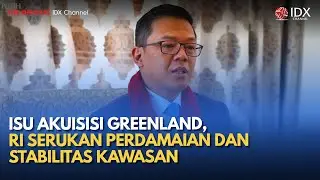 Isu Akuisisi Greenland, RI Serukan Perdamaian dan Stabilitas Kawasan | IDXC UPDATE
