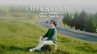 EM ƠI SAU N&Agrave;Y - TRID MINH | TRƯỜNG KỲ COVER