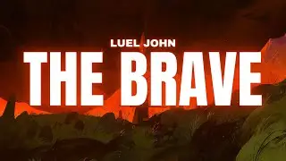 Luel John - The Brave [Lyrics]