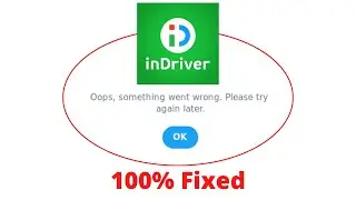 Fix inDriver Oops Something Went Wrong Error. Please Try Again Later Problem Error Solved
