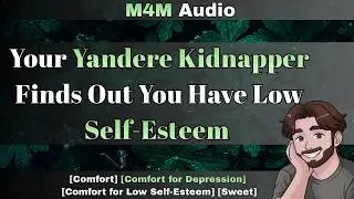 [M4M] Your Yandere Kidnapper Finds Out You Have Low Self-Esteem [Gentle Yandere] [Comfort]