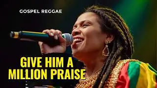 Give Him a Million Praise | Gospel Reggae Music | Uplifting Christian Praise Song