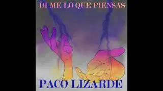 Paco Lizarde   Dime Lo Que Piensas
