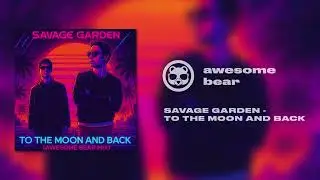 Savage Garden - To The Moon And Back (awesome bear mix)