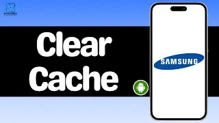 How to Clear Cache on Samsung Device?