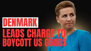 Denmark Leads Charge to Boycott US Goods in Europe (Economic Tensions Escalate)