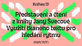 Představení a čtení z knihy Jany Švecové Využití tkaného textu pro hledání rytmu (FaVU VUT)