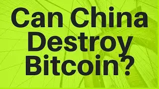 Can China Destroy Bitcoin?