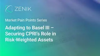Zenik | Market Pain Point 11 - Adapting to Basel III &ndash; Securing CPRI's Role in Risk Weighted Assets