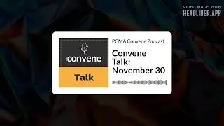 Convene Talk: November 30 | PCMA Convene Podcast