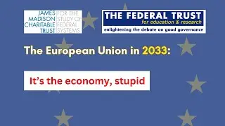 The EU in 2033 -  Session 3 - It&rsquo;s the Economy, stupid