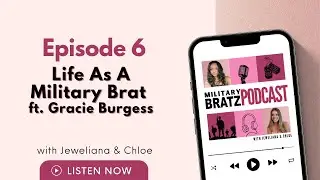 Life As A Military Brat ft. Gracie Burgess
