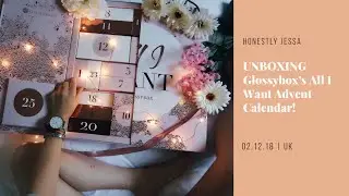 UNBOXING Glossybox's All I Want Advent Calendar | Honestly Jessa | 2018