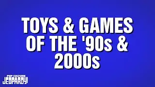 Toys and Games of the '90s and 2000s | Category | POP CULTURE JEOPARDY!