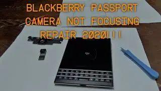 Blackberry Passport Camera And Lens Replacement Tutorial 2020!!(Camera Not Focusing)