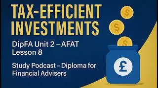 DipFA (Unit 2) AFAT Lesson 8 | Tax Efficient Investments Explained!