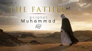 Hazrat Abdullah (RA) | Father of Prophet Muhammad ﷺ | Islamic History | Episode 2