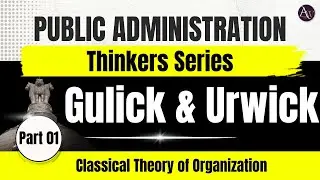 Gulick and Urwick || Classical Theory of Organization || POSDCORB & Principles of Organization 