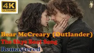 Bear McCreary (Outlander) - The Skye Boat Song (Remastered Audio) [4K Slideshow With Lyrics]