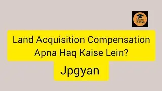Land Acquisition Compensation | Apna Haq Kaise Lein | Land Acquisition Act 2013 Explained