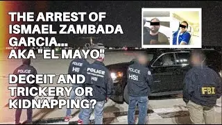 FULL STORY: The Arrest of Ismael Zambada Garcia&hellip; aka El Mayo.  Deceit and Trickery or Kidnapping