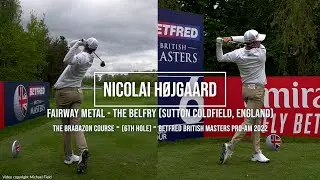 Nicolai H&oslash;jgaard Golf Swing Fairway Metal (FO & DTL) British Masters, The Belfry (UK), May 2022.