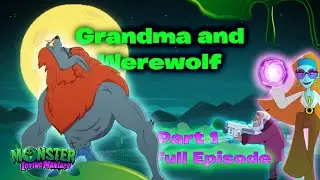 Grandma and Werewolf | Part 1 | Ep 25 | Monster Loving Maniacs | Full Episode | Official Channel