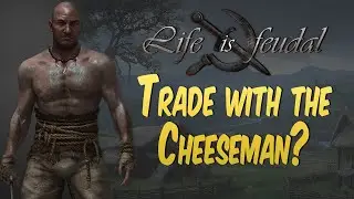 Trade with the Cheeseman? Life is Feudal Your Own! Part 1